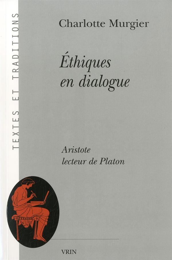ETHIQUES EN DIALOGUE ARISTOTE LECTEUR DE PLATON