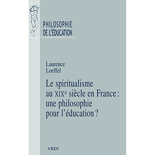 LE SPIRITUALISME EN FRANCE AU XIXE SIECLE UNE PHILOSOPHIE POUR L EDUCATION?
