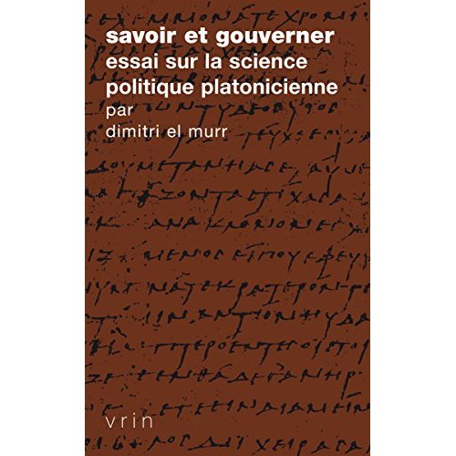 SAVOIR ET GOUVERNER ESSAI SUR LA SCIENCE POLITIQUE PLATONICIENNE