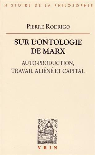 L ONTOLOGIE DE MARX AUTO-PRODUCTION, TRAVAIL ALIENE ET CAPITAL