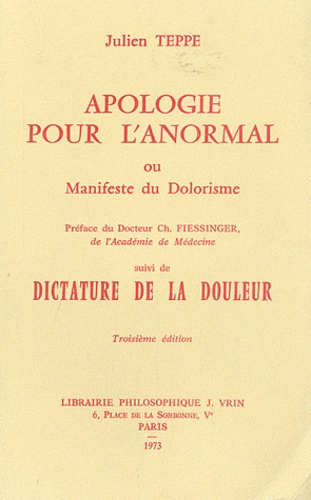 APOLOGIE POUR L'ANORMAL OU MANIFESTE DU DOLORISME DICTATURE DE LA DOULEUR