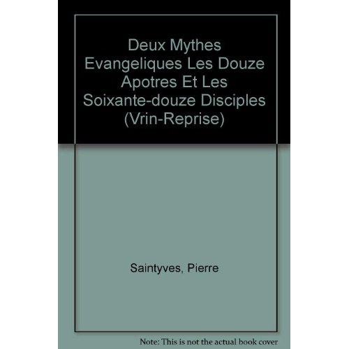 DEUX MYTHES EVANGELIQUES LES DOUZE APOTRES ET LES SOIXANTE-DOUZE DISCIPLES