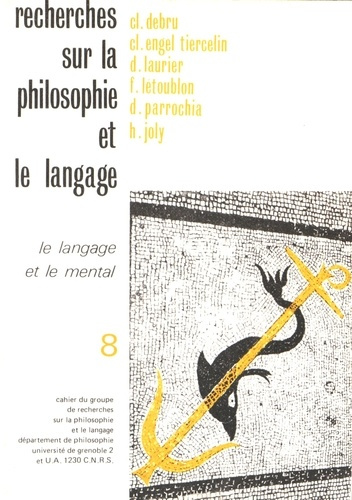 RECHERCHES SUR LA PHILOSOPHIE ET LE LANGAGE N. 8, LE LANGAGE ET LE MENTAL