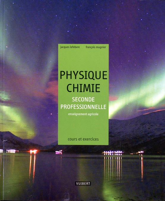 Physique-Chimie 2e professionnelle enseignement agricole. Cours et exercices résolus