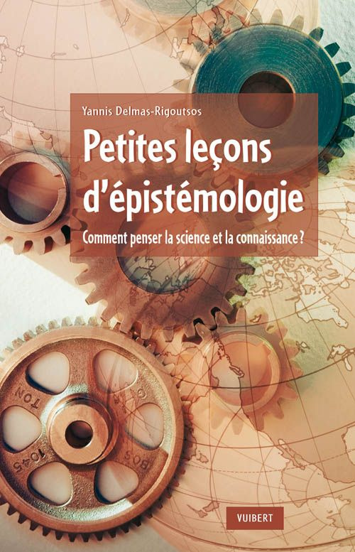 Petites leçons d'épistémologie. Comment penser la science et la connaissance ?