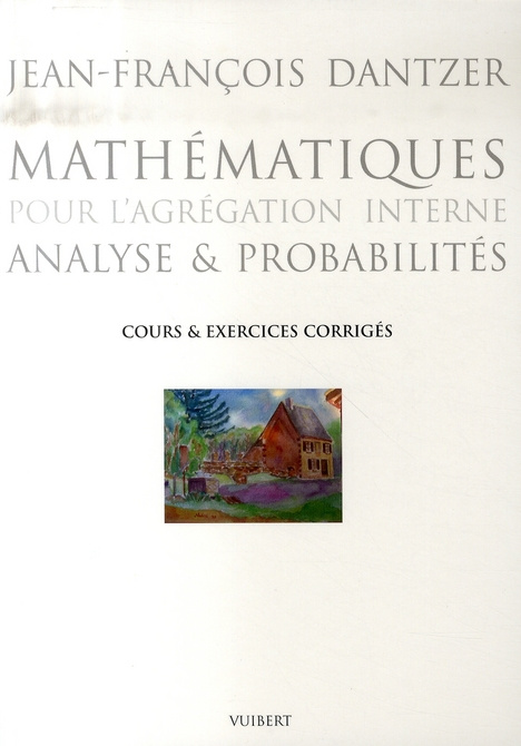 Mathématiques pour l'agrégation interne. Analyse et probabilités, cours et exercices corrigés