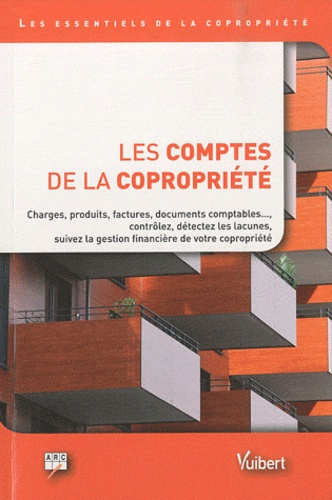 Les comptes de la copropriété. Charges, produits, factures, documents comptables ..., contrôlez, dét