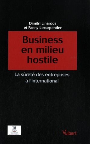 Business en milieu hostile. La sûreté des entreprises à l'international