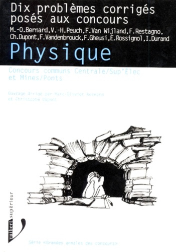 PHYSIQUE. Dix problèmes corrigés posés aux concours