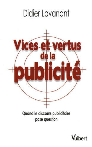Vices et vertus de la publicité. Quand le discours publicitaire pose question