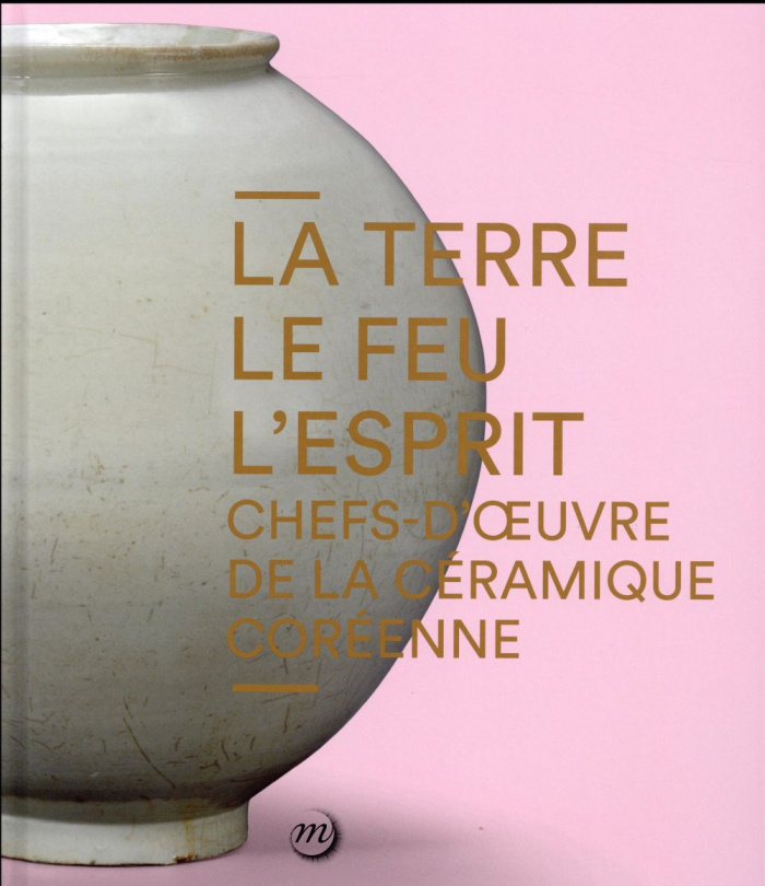 La Terre, le Feu, l'Esprit. Chefs-d'oeuvre de la céramique coréenne