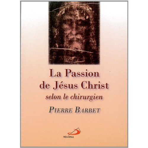 LA PASSION DE JESUS CHRIST SELON LE CHIRURGIEN