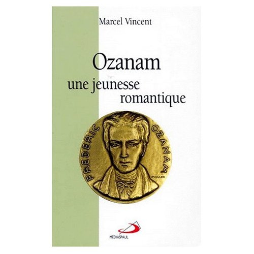 OZANAM. Une jeunesse romantique 1813-1833