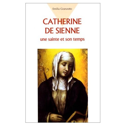 CATHERINE DE SIENNE. Une sainte et son temps
