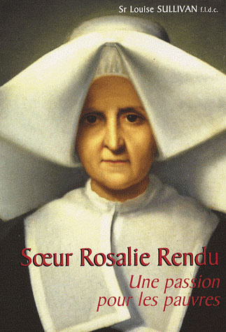 SOEUR ROSALIE RENDU : UNE PASSION POUR LES PAUVRES