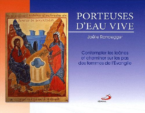 Porteuses d'eau vive. Contempler les îcônes et cheminer sur les pas des femmes de l'Evangile