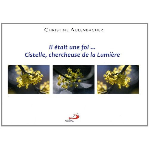 IL ETAIT UNE FOI CISTELLE, CHERCHEUSE DE LA LUMIERE