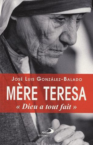 Mère Teresa. "Dieu a tout fait"