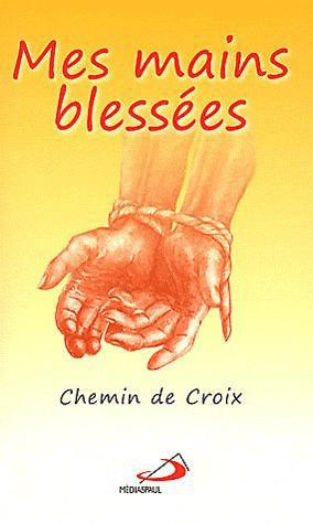 Mes mains blessées. Chemin de Croix