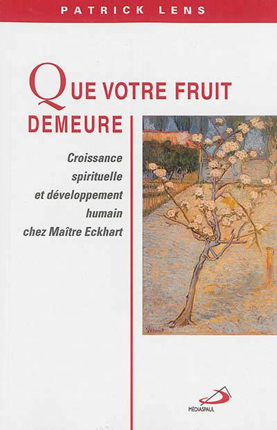 Que votre fruit demeure. Croissance spirituelle et développement humain chez Maître Eckhart
