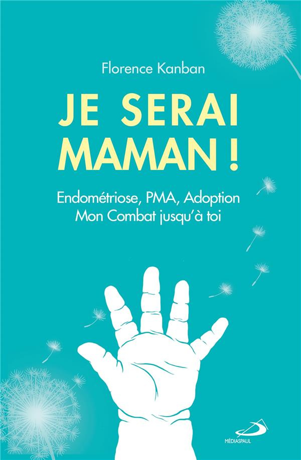 Je serai maman. Endométriose, PMA, Adoption. Mon combat jusqu'à toi