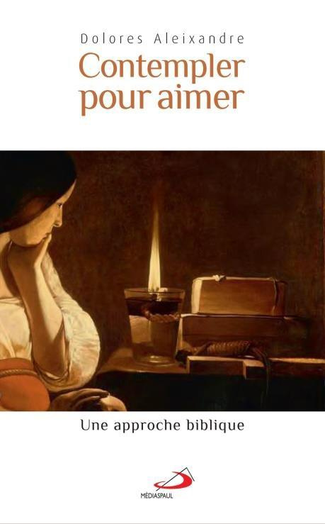 Contempler pour aimer. Une approche biblique