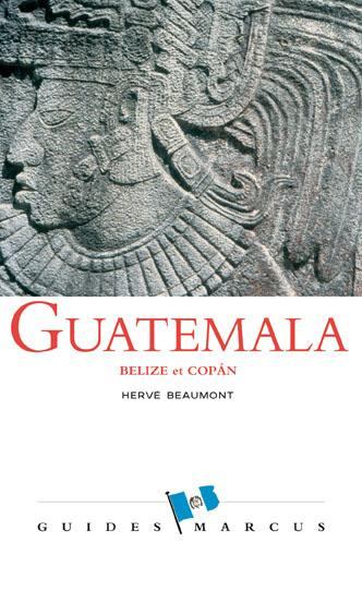 Guatemala. Belize et Copan (Honduras)