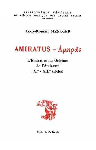 Amiratus. L'Emirat et les origines de l'Amirauté (XIe - XIIIe siècles)
