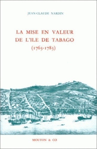 La mise en valeur de l'Ile de Tabago, 1763-1783
