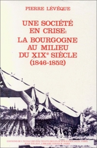 Une société provinciale. Vol 2, une société en crise, la Bourgogne au milieu du 19e siècle : 1846-18