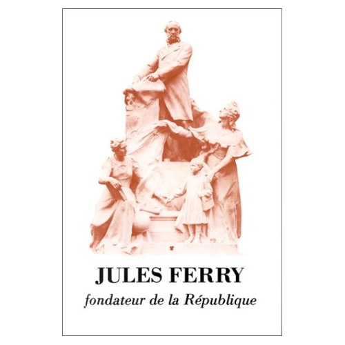 Jules Ferry, fondateur de la République. Actes du colloque organisé par l'Ecole des Hautes Etudes en