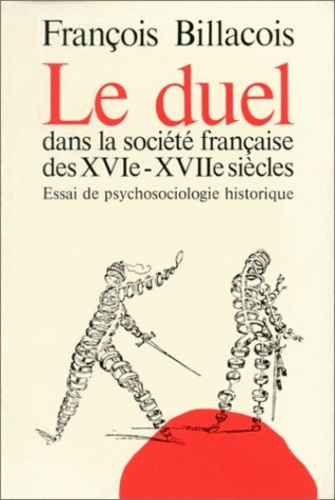 Le duel dans la société française des 16e-17e siècles. Essai de psycho-sociologie historique