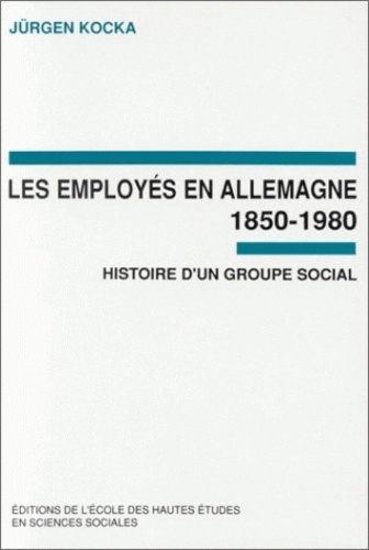 Les employés en Allemagne 1850-1980. Histoire d'un groupe social