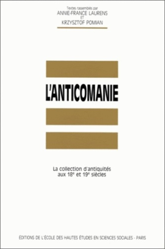 L'anticomanie. La collection d'antiquités aux 18e et 19e siècles. Colloque international, Montpellie