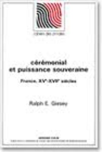 Cérémonial et puissance souveraine. France, XVe-XVIIe siècles