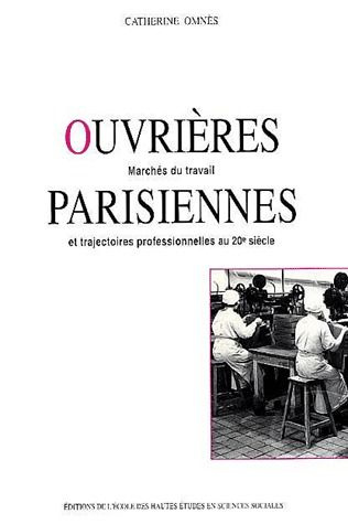 Ouvrières parisiennes. Marchés du travail et trajectoires professionnelles au 20ème siècle