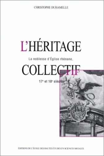 L'héritage collectif. La noblesse d'Eglise rhénane, 17ème-18ème siècles