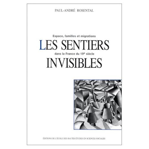 Les sentiers invisibles. Espaces, familles et migrations dans la France du 19e siècle