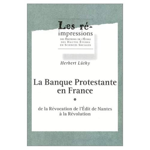La banque protestante en France de la révocation de l'édit de Nantes à la Révolution en 3 volumes