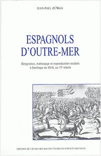 Espagnols d'outre-mer. Emigration, métissage et reproduction sociale à Santiago du Chili au 17ème si