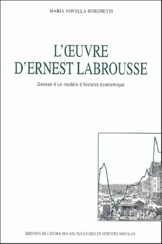 L'oeuvre d'Ernest Labrousse. Genèse d'un modèle d'histoire économique