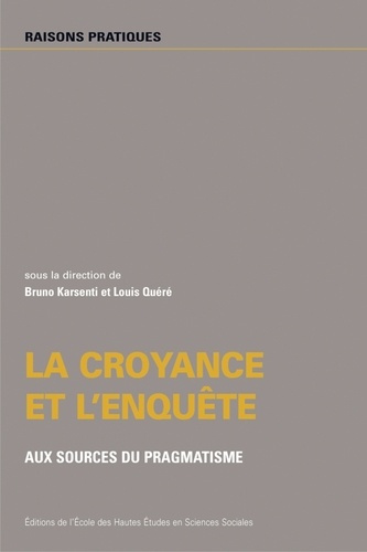 La croyance et l'enquête. Aux sources du pragmatisme