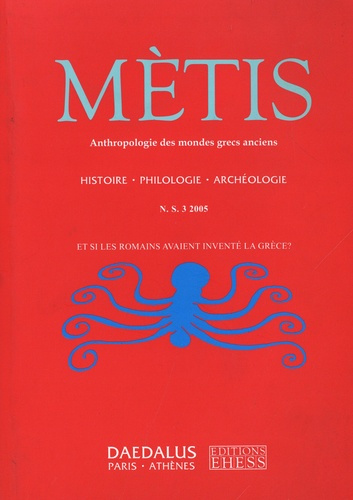 Mètis N° 3/2005 : Et si les Romains avaient inventé la Grèce ?