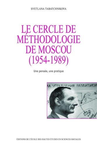 Le cercle de méthodologie de Moscou (1954-1989). Une pensée, une pratique