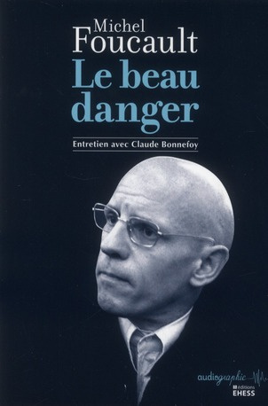 LE BEAU DANGER - ENTRETIEN DE MICHEL FOUCAULT AVEC CLAUDE