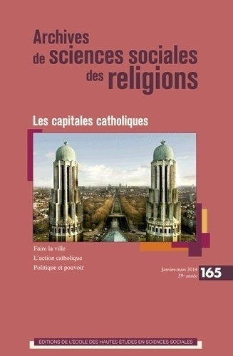 Archives de sciences sociales des religions N° 165, Janvier-mars 2014 : Les capitales catholiques