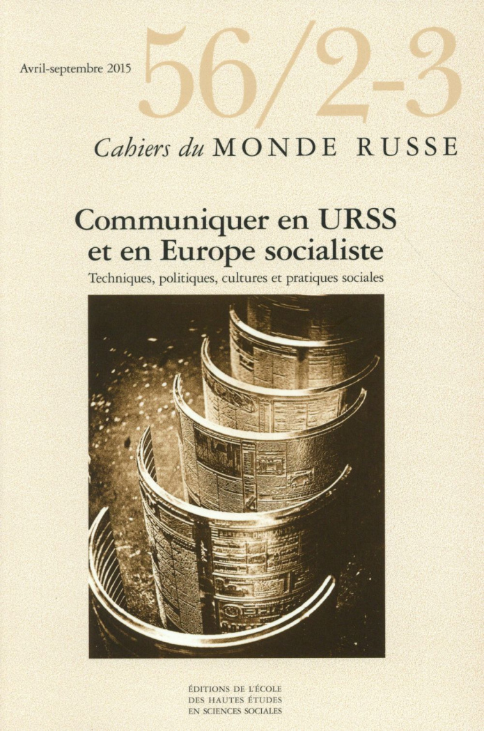 Cahiers du Monde russe N° 56/2-3, Avril-septembre 2015 : Communiquer en URSS et en Europe socialiste