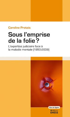 SOUS L'EMPRISE LA FOLIE? - L'EXPERTISE JUDICIAIRE FACE A LA