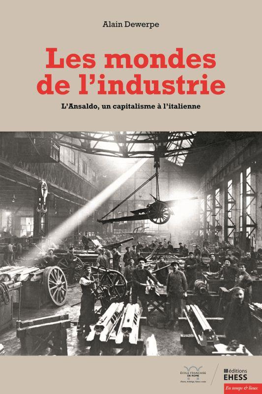 Les mondes de l'industrie. L'Ansaldo, un capitalisme à l'italienne