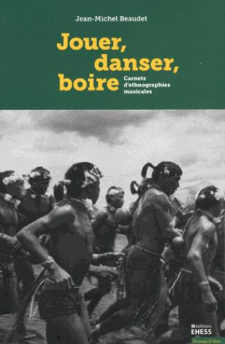 JOUER, DANSER, BOIRE - CARNETS D'ETHNOGRAPHIES MUSICALES